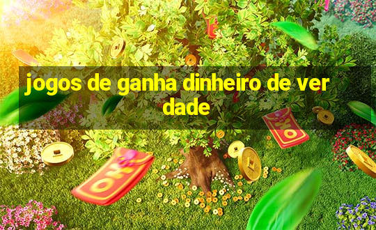 jogos de ganha dinheiro de verdade