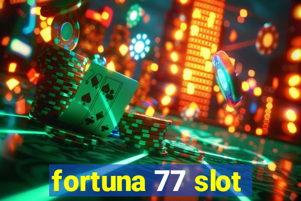 fortuna 77 slot