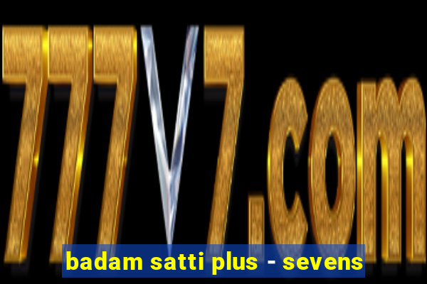 badam satti plus - sevens