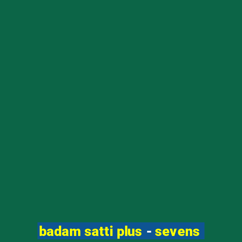 badam satti plus - sevens