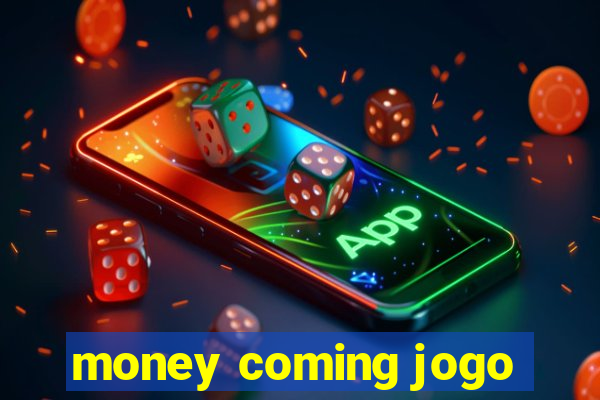 money coming jogo