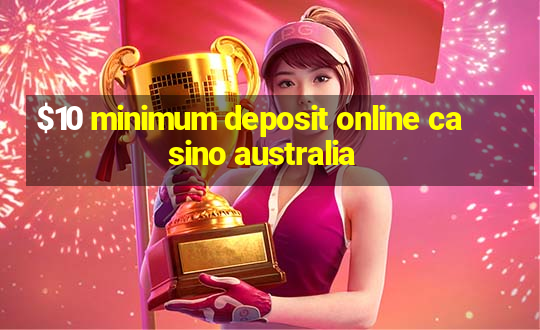 $10 minimum deposit online casino australia