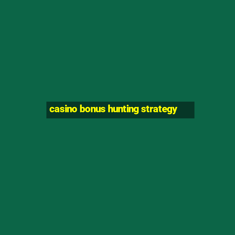 casino bonus hunting strategy