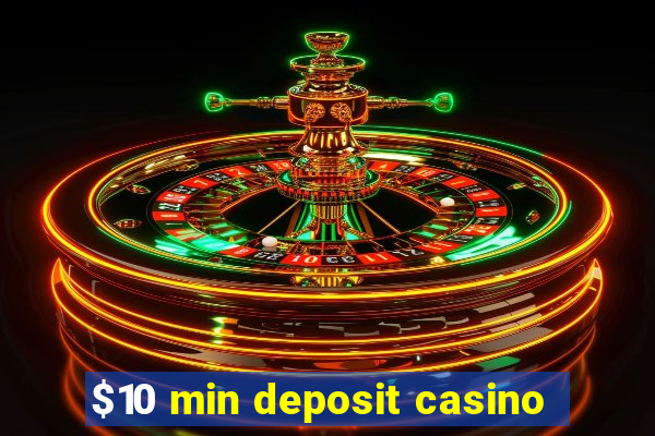 $10 min deposit casino