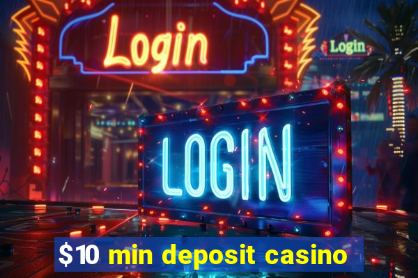 $10 min deposit casino