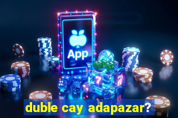 duble cay adapazar?