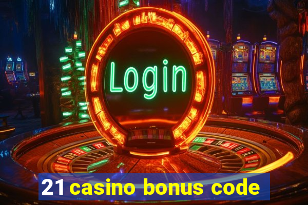 21 casino bonus code