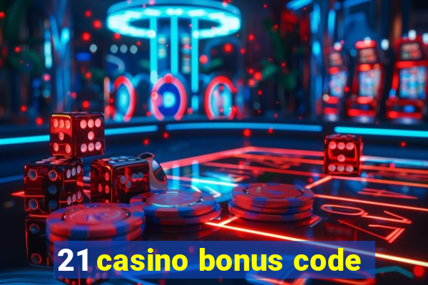 21 casino bonus code