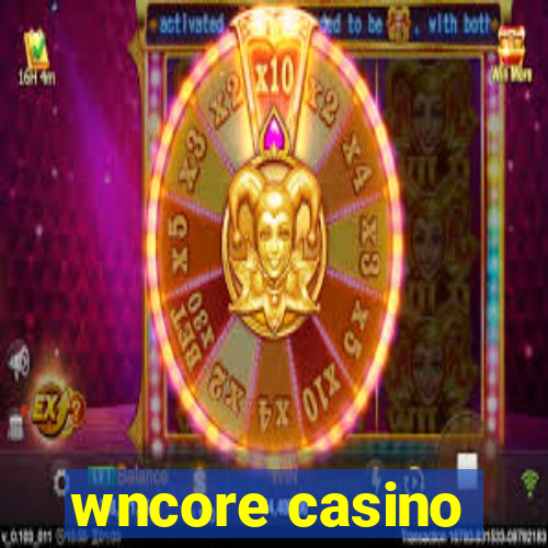 wncore casino