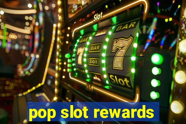 pop slot rewards