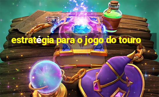 estratégia para o jogo do touro