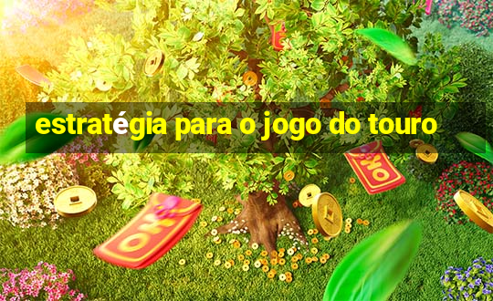 estratégia para o jogo do touro