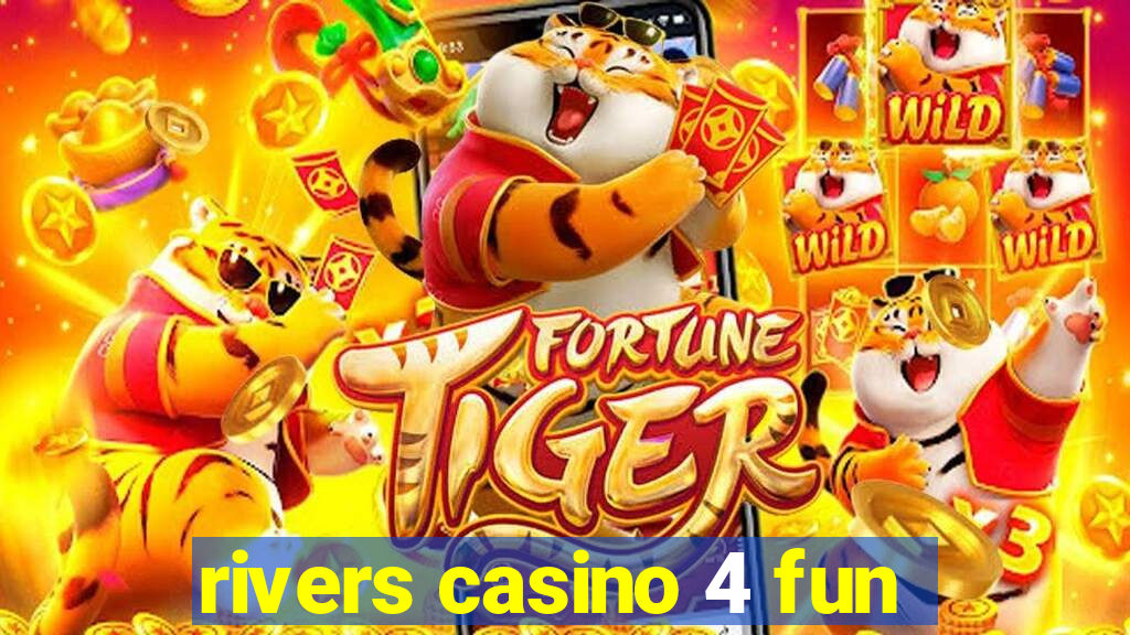 rivers casino 4 fun