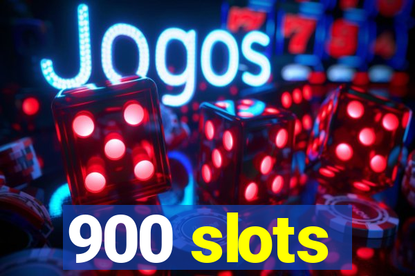 900 slots