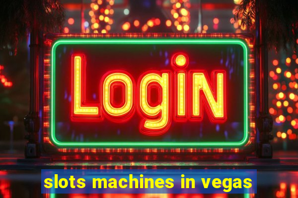 slots machines in vegas