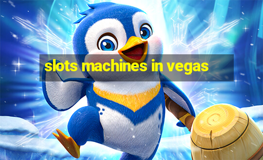 slots machines in vegas