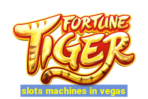 slots machines in vegas