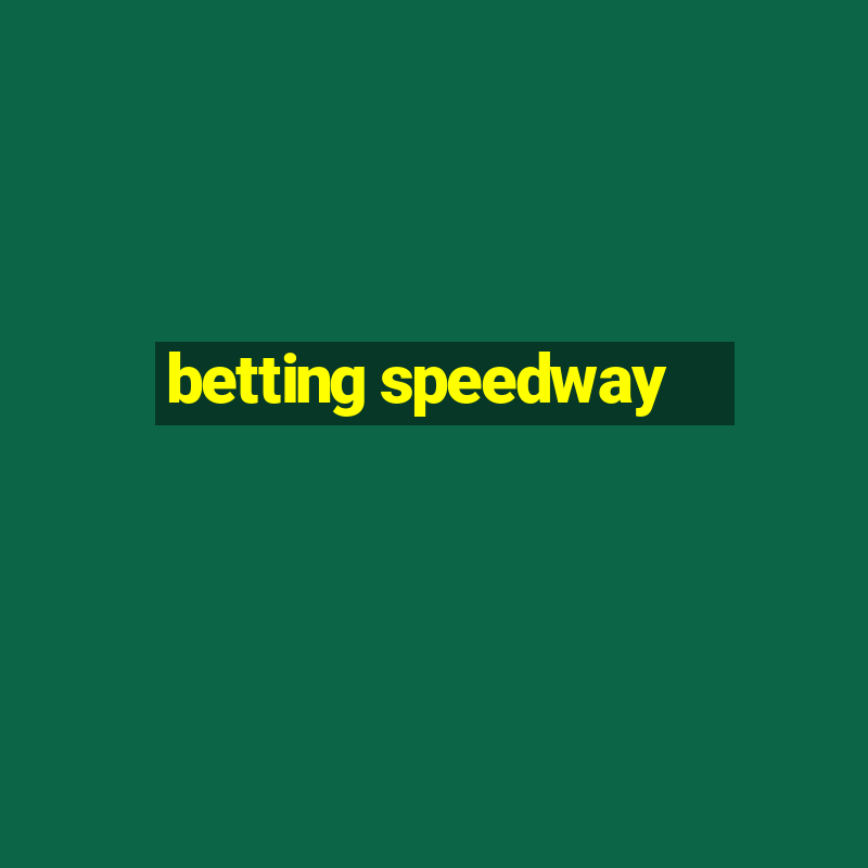 betting speedway