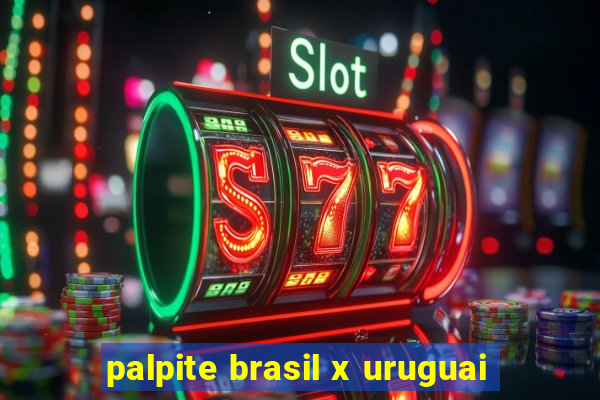 palpite brasil x uruguai