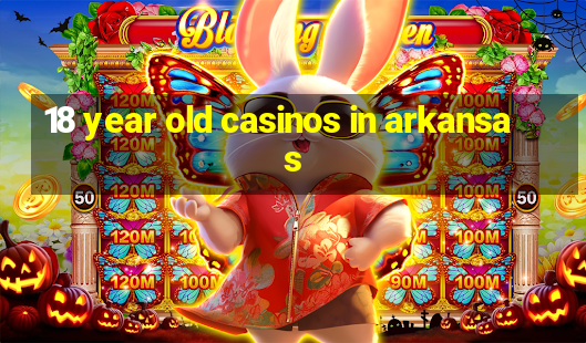 18 year old casinos in arkansas