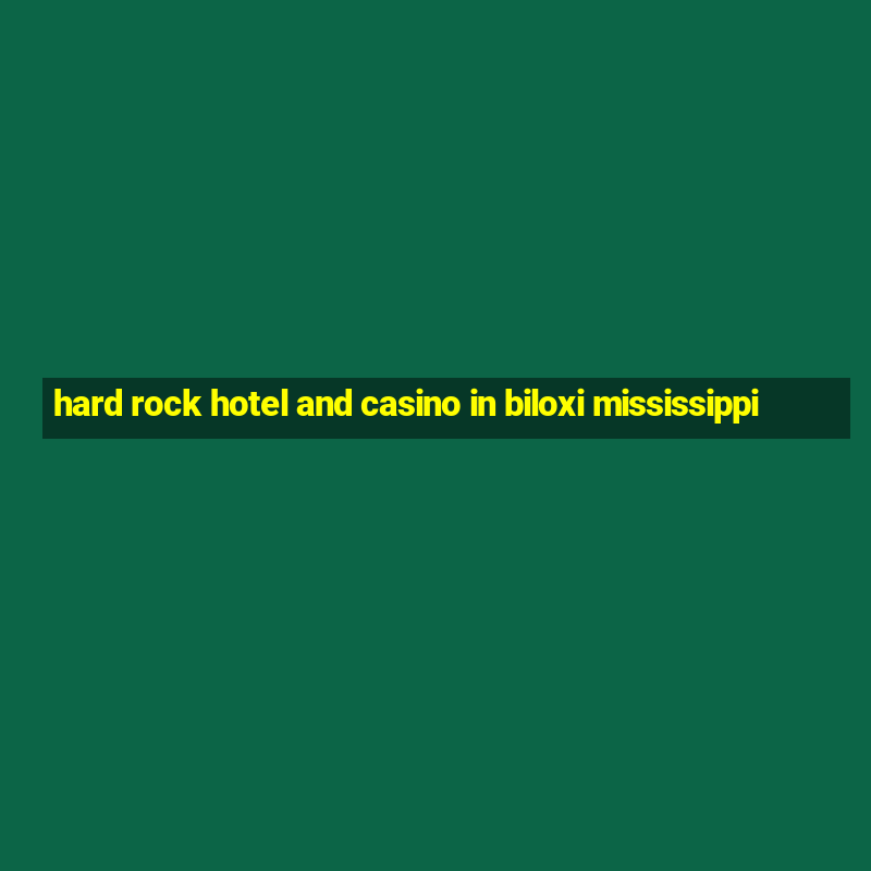 hard rock hotel and casino in biloxi mississippi