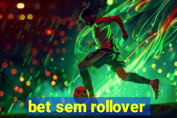 bet sem rollover