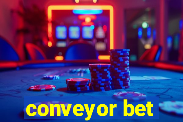 conveyor bet