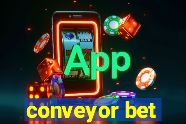 conveyor bet