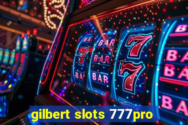 gilbert slots 777pro