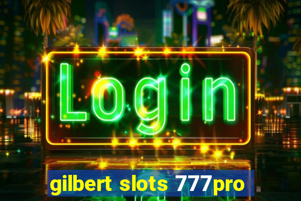 gilbert slots 777pro