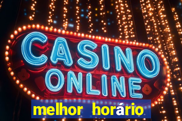 melhor horário para jogar fortune tiger hoje tarde