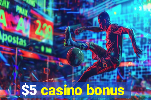 $5 casino bonus