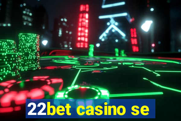 22bet casino se