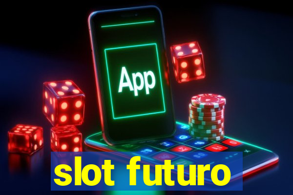 slot futuro