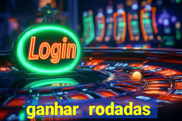 ganhar rodadas gratis sem deposito