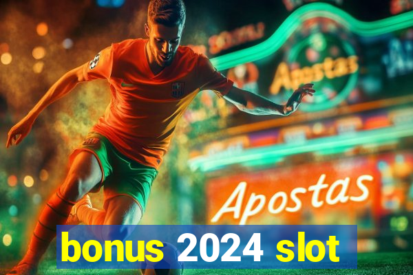 bonus 2024 slot