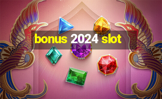 bonus 2024 slot