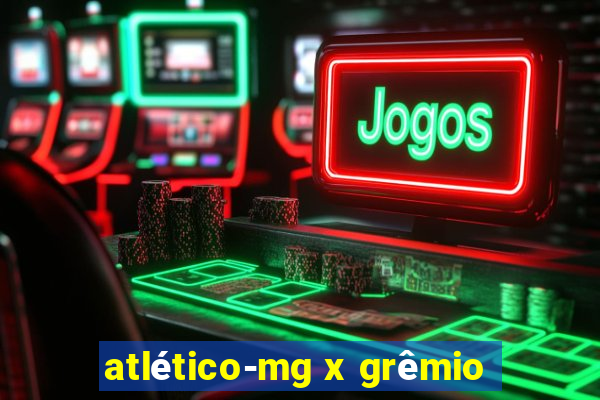 atlético-mg x grêmio