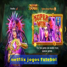 netflix jogos futebol