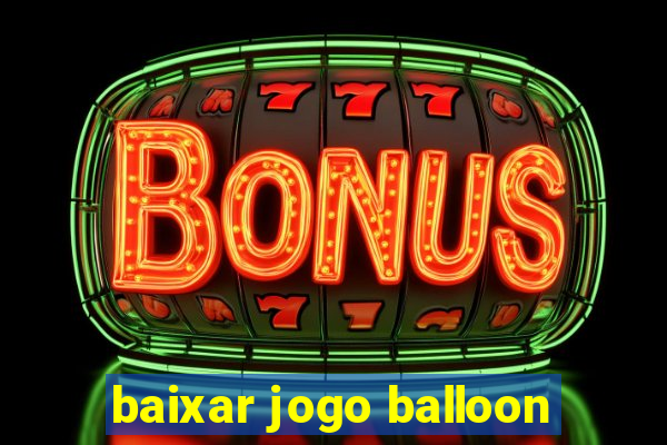 baixar jogo balloon