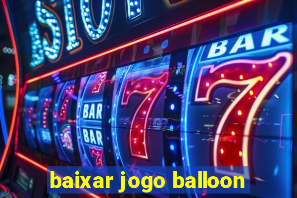 baixar jogo balloon