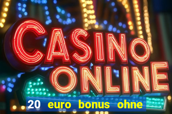 20 euro bonus ohne einzahlung casino