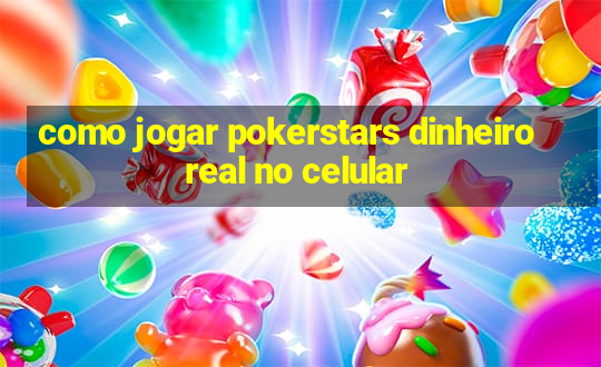 como jogar pokerstars dinheiro real no celular