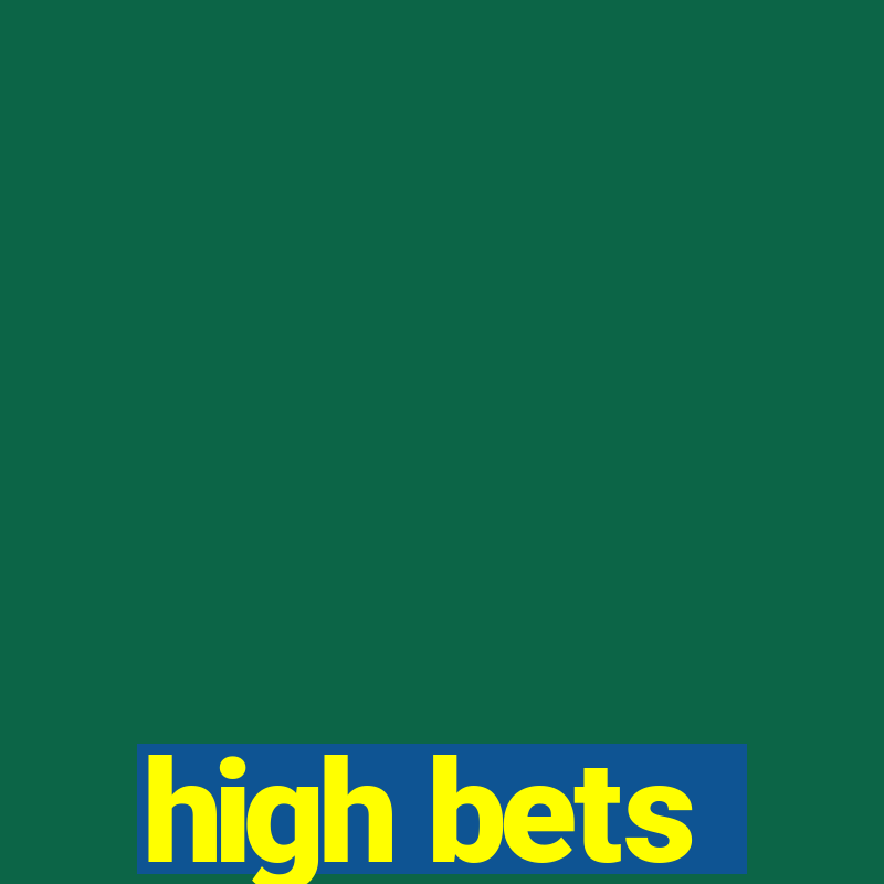 high bets