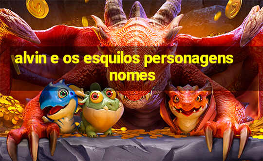 alvin e os esquilos personagens nomes