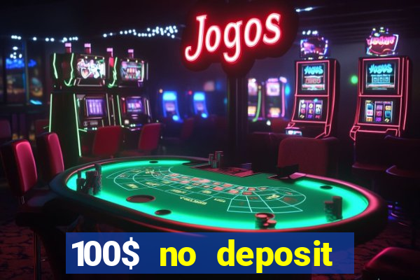 100$ no deposit bonus casino