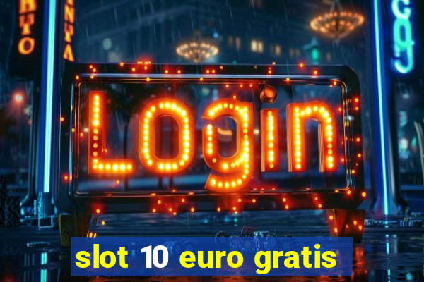 slot 10 euro gratis