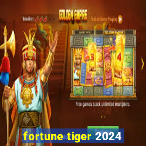 fortune tiger 2024