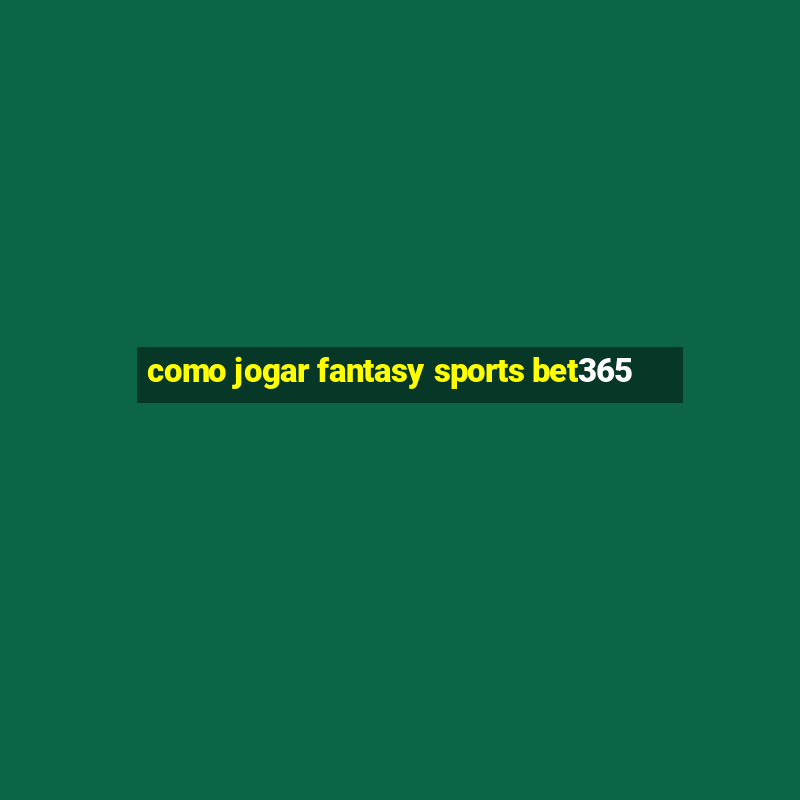 como jogar fantasy sports bet365