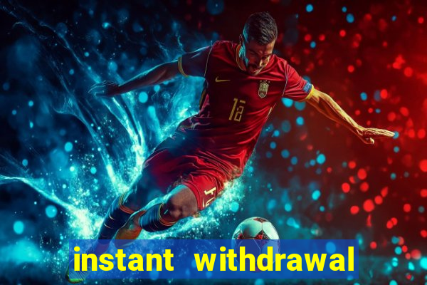 instant withdrawal casino no verification